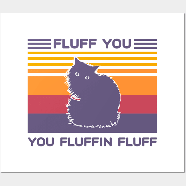 Fluff You You Fluffin Fluff Cat Vintage Wall Art by podesigns